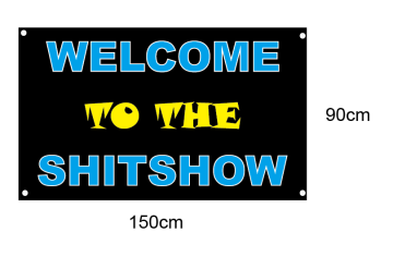 Welcome to the shitshow Banner