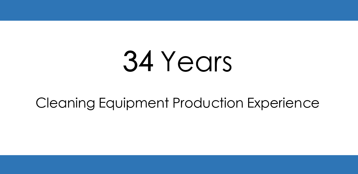 34 Years   Cleaning Equipment Production Experience 