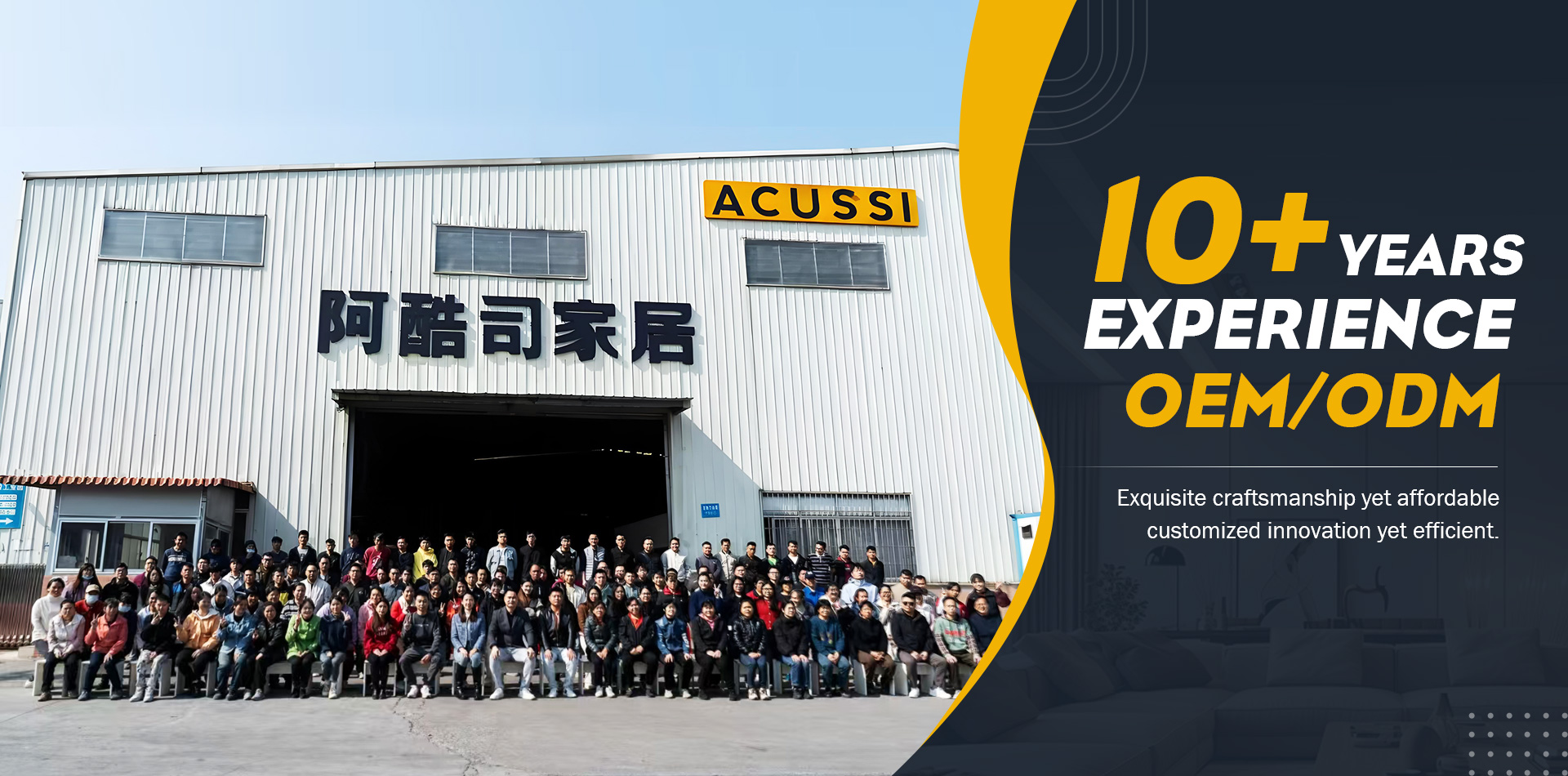 Acussi 10+ YEARSEXPERIENCEOEM/ODM Exquisite craftsmanship yet affordablecustomized innovation yet efficient.
