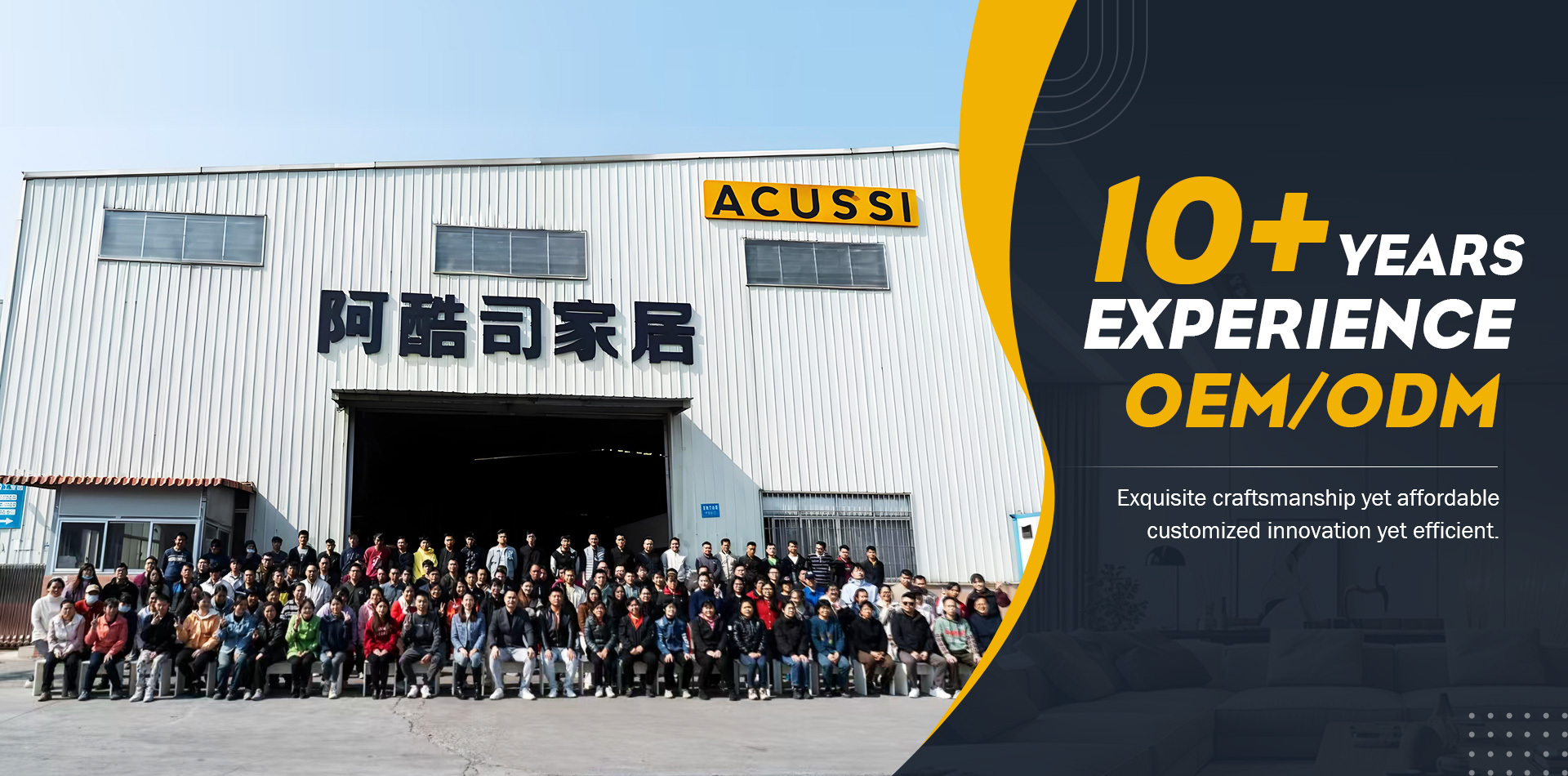 Acussi 10+ YEARSEXPERIENCEOEM/ODM Exquisite craftsmanship yet affordablecustomized innovation yet efficient.